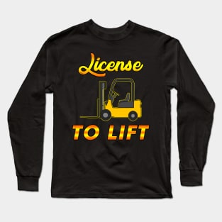 Forklift Memes: Forklift Operator Certification Meme - License to Lift Long Sleeve T-Shirt